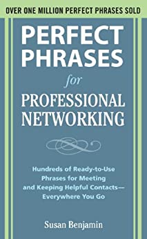 Perfect Phrases for Professional Networking: Hundreds of Ready-to-Use Phrases for Meeting and Keeping Helpful Contacts – Everywhere You Go (Perfect Phrases Series)
